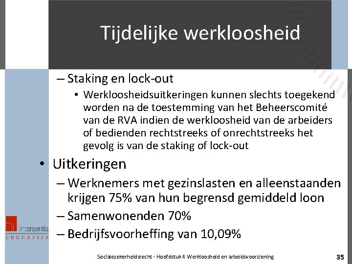 Tijdelijke werkloosheid – Staking en lock-out • • Werkloosheidsuitkeringen kunnen slechts toegekend worden na
