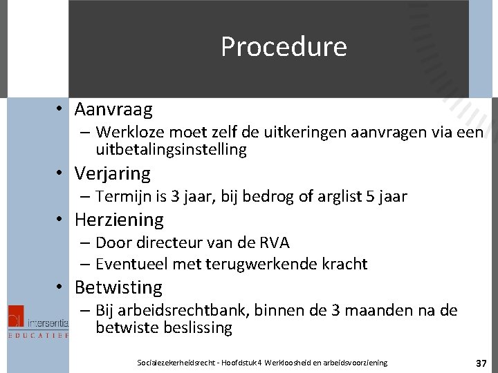 Procedure • Aanvraag – Werkloze moet zelf de uitkeringen aanvragen via een uitbetalingsinstelling •