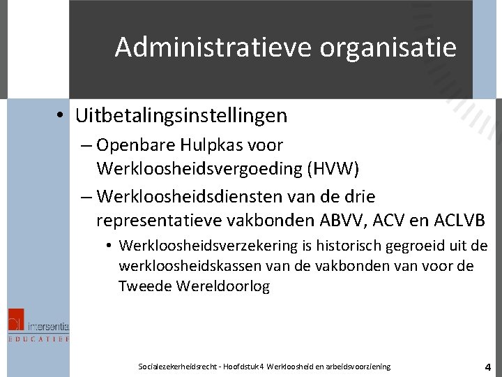 Administratieve organisatie • Uitbetalingsinstellingen – Openbare Hulpkas voor Werkloosheidsvergoeding (HVW) – Werkloosheidsdiensten van de