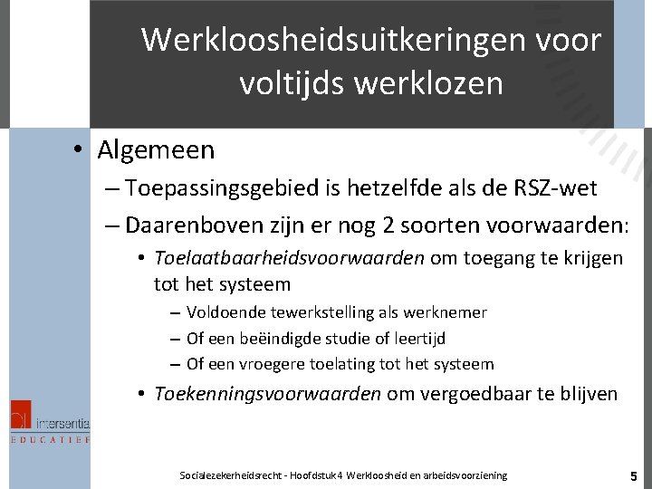 Werkloosheidsuitkeringen voor voltijds werklozen • Algemeen – Toepassingsgebied is hetzelfde als de RSZ-wet –