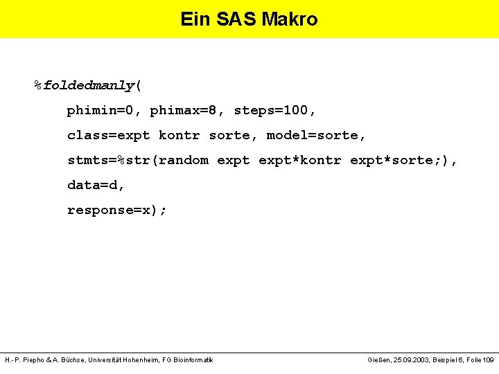 Ein SAS Makro %foldedmanly( phimin=0, phimax=8, steps=100, class=expt kontr sorte, model=sorte, stmts=%str(random expt*kontr expt*sorte;