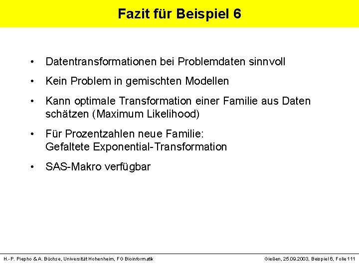 Fazit für Beispiel 6 • Datentransformationen bei Problemdaten sinnvoll • Kein Problem in gemischten