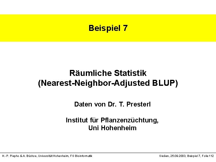 Beispiel 7 Räumliche Statistik (Nearest-Neighbor-Adjusted BLUP) Daten von Dr. T. Presterl Institut für Pflanzenzüchtung,