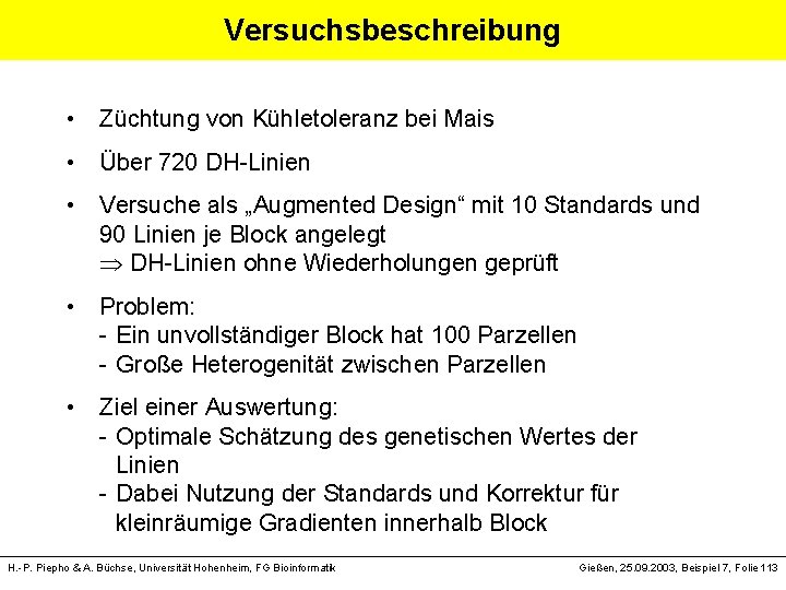 Versuchsbeschreibung • Züchtung von Kühletoleranz bei Mais • Über 720 DH-Linien • Versuche als