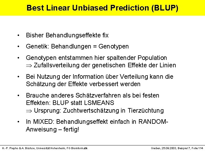 Best Linear Unbiased Prediction (BLUP) • Bisher Behandlungseffekte fix • Genetik: Behandlungen = Genotypen