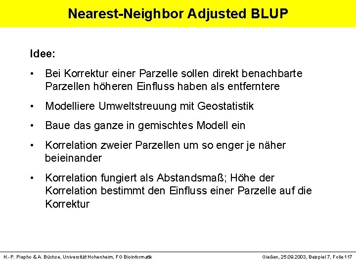 Nearest-Neighbor Adjusted BLUP Idee: • Bei Korrektur einer Parzelle sollen direkt benachbarte Parzellen höheren