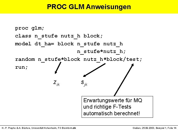 PROC GLM Anweisungen proc glm; class n_stufe nutz_h block; model dt_ha= block n_stufe nutz_h