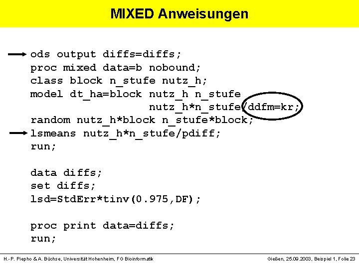 MIXED Anweisungen ods output diffs=diffs; proc mixed data=b nobound; class block n_stufe nutz_h; model