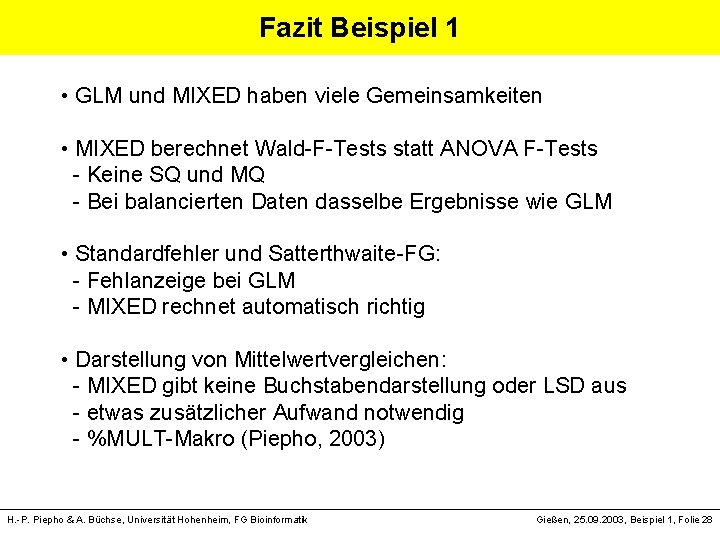 Fazit Beispiel 1 • GLM und MIXED haben viele Gemeinsamkeiten • MIXED berechnet Wald-F-Tests
