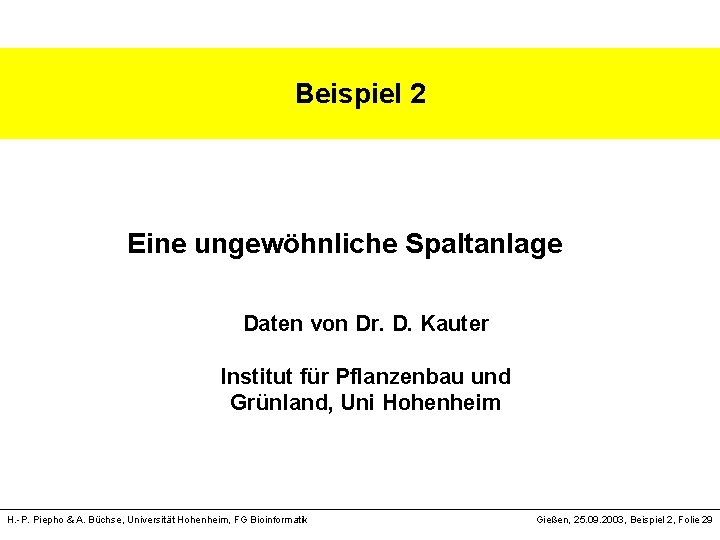 Beispiel 2 Eine ungewöhnliche Spaltanlage Daten von Dr. D. Kauter Institut für Pflanzenbau und