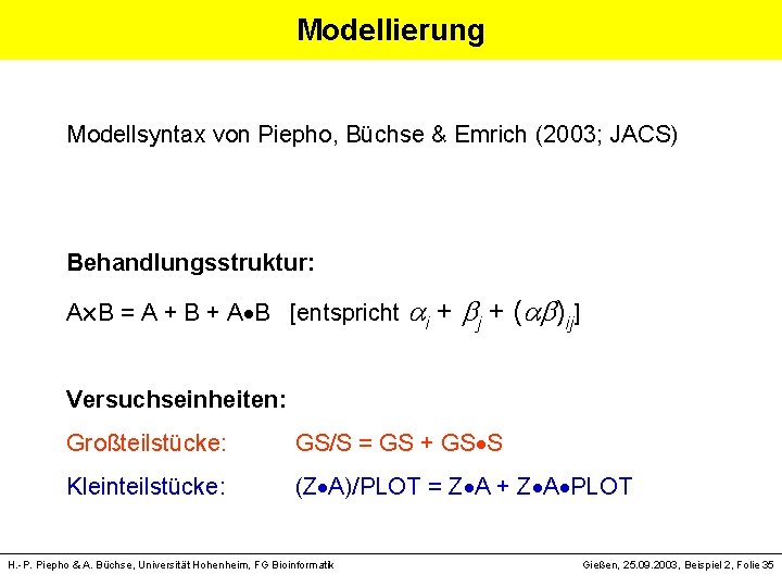 Modellierung Modellsyntax von Piepho, Büchse & Emrich (2003; JACS) Behandlungsstruktur: A B = A