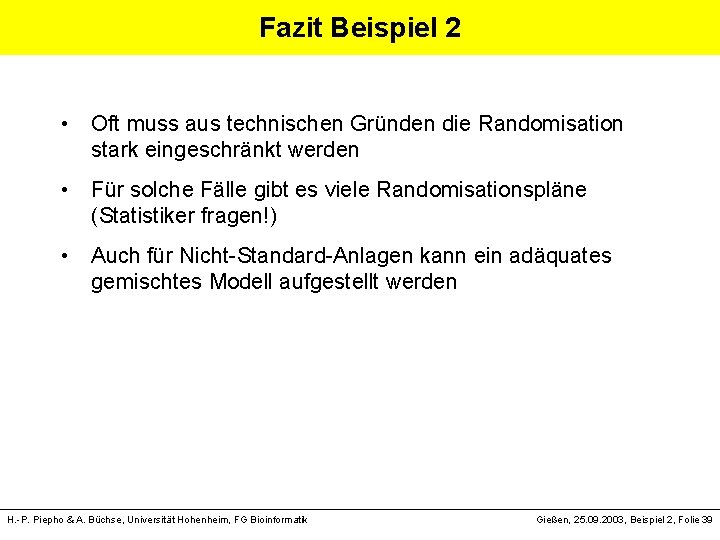 Fazit Beispiel 2 • Oft muss aus technischen Gründen die Randomisation stark eingeschränkt werden