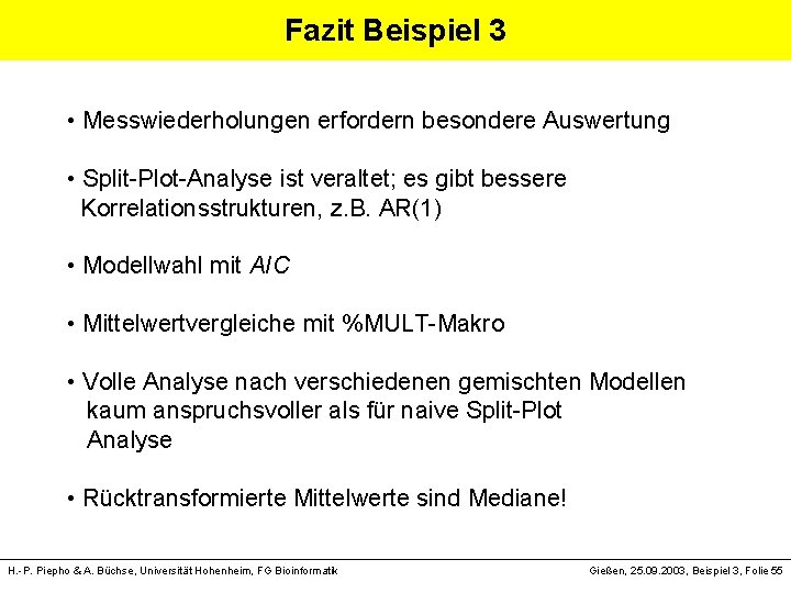 Fazit Beispiel 3 • Messwiederholungen erfordern besondere Auswertung • Split-Plot-Analyse ist veraltet; es gibt