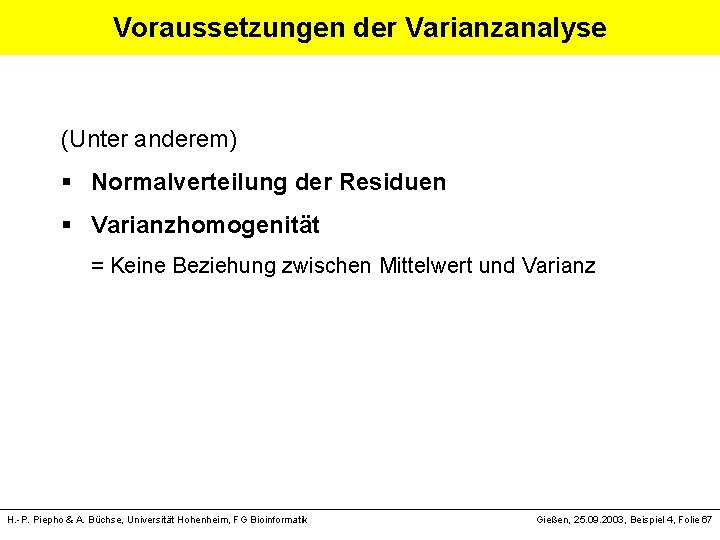 Voraussetzungen der Varianzanalyse (Unter anderem) § Normalverteilung der Residuen § Varianzhomogenität = Keine Beziehung