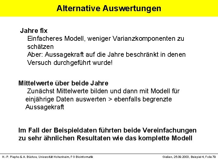 Alternative Auswertungen Jahre fix Einfacheres Modell, weniger Varianzkomponenten zu schätzen Aber: Aussagekraft auf die