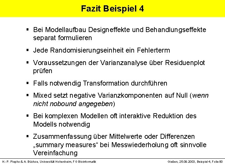 Fazit Beispiel 4 § Bei Modellaufbau Designeffekte und Behandlungseffekte separat formulieren § Jede Randomisierungseinheit