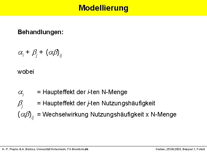 Modellierung Behandlungen: i + j + ( )ij wobei i = Haupteffekt der i-ten