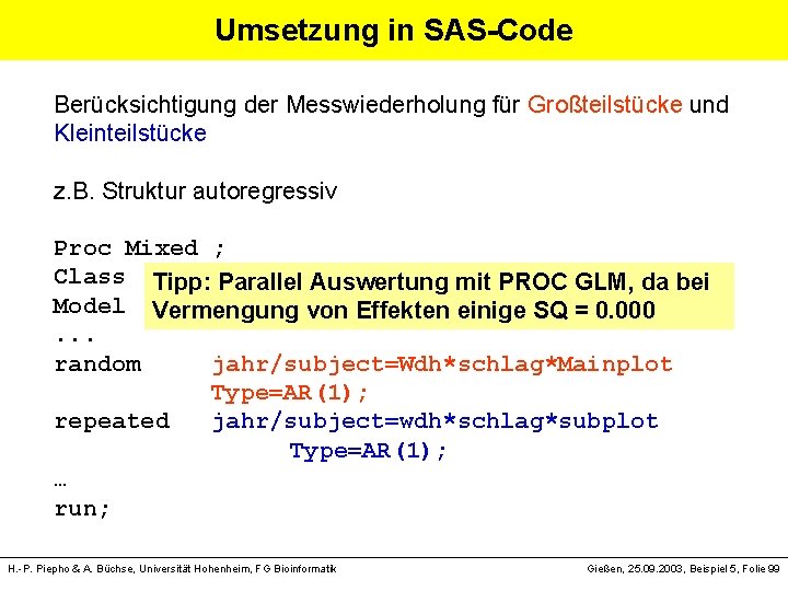 Umsetzung in SAS-Code Berücksichtigung der Messwiederholung für Großteilstücke und Kleinteilstücke z. B. Struktur autoregressiv