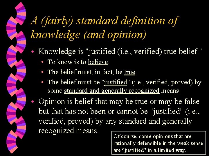 A (fairly) standard definition of knowledge (and opinion) Knowledge is "justified (i. e. ,