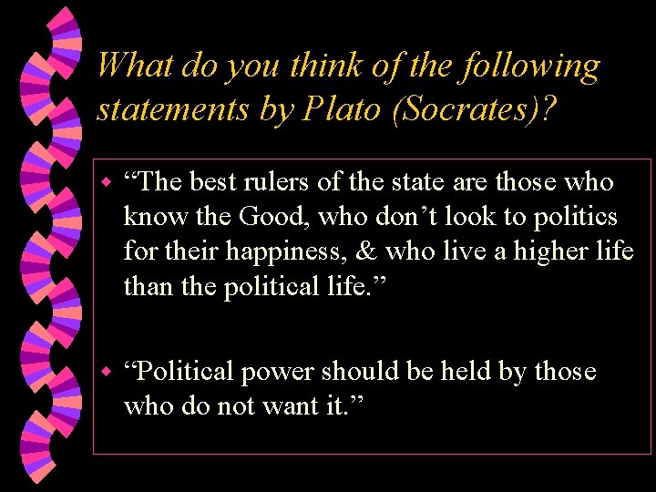 What do you think of the following statements by Plato (Socrates)? “The best rulers