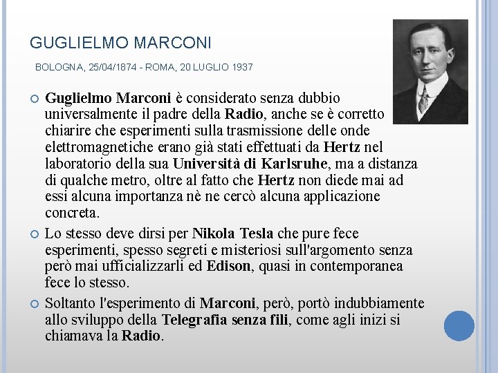 GUGLIELMO MARCONI BOLOGNA, 25/04/1874 - ROMA, 20 LUGLIO 1937 Guglielmo Marconi è considerato senza