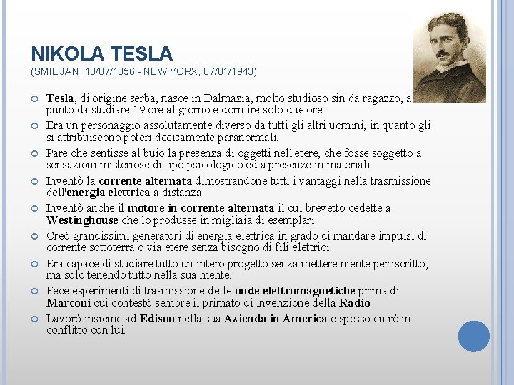 NIKOLA TESLA (SMILIJAN, 10/07/1856 - NEW YORX, 07/01/1943) Tesla, di origine serba, nasce in