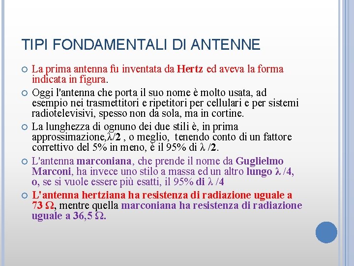 TIPI FONDAMENTALI DI ANTENNE La prima antenna fu inventata da Hertz ed aveva la