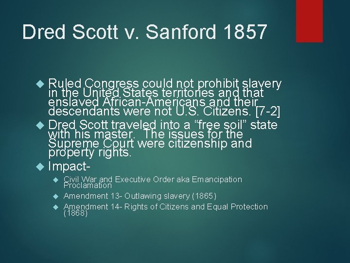 Dred Scott v. Sanford 1857 Ruled Congress could not prohibit slavery in the United