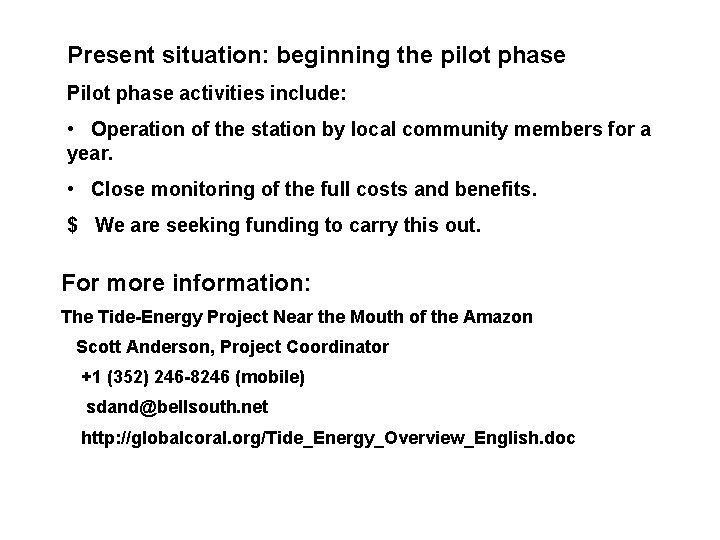 Present situation: beginning the pilot phase Pilot phase activities include: • Operation of the