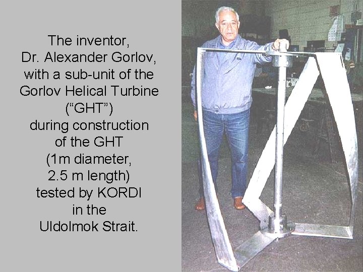 The inventor, Dr. Alexander Gorlov, with a sub-unit of the Gorlov Helical Turbine (“GHT”)