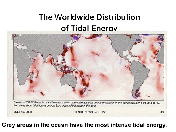 The Worldwide Distribution of Tidal Energy Grey areas in the ocean have the most