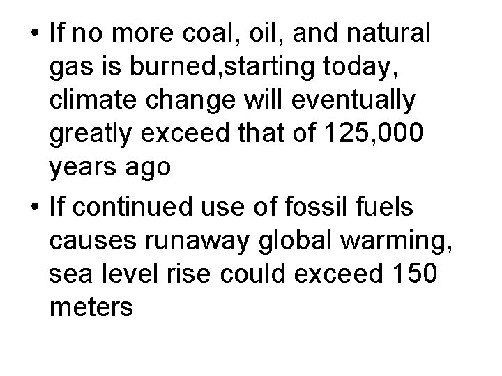  • If no more coal, oil, and natural gas is burned, starting today,