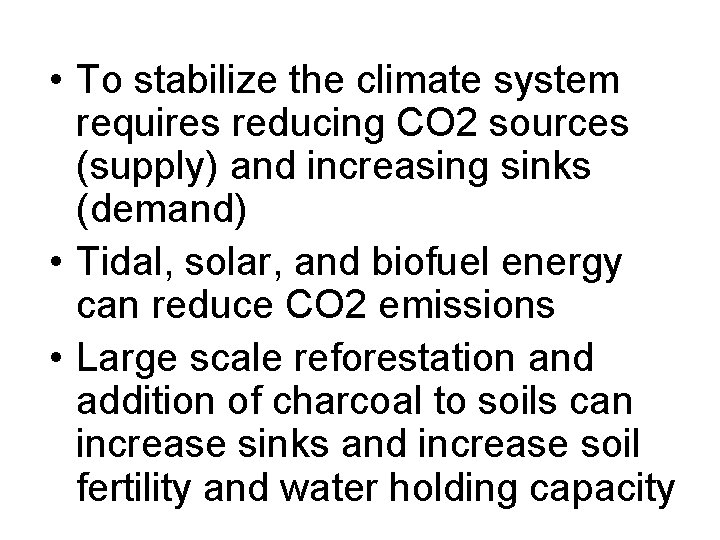  • To stabilize the climate system requires reducing CO 2 sources (supply) and