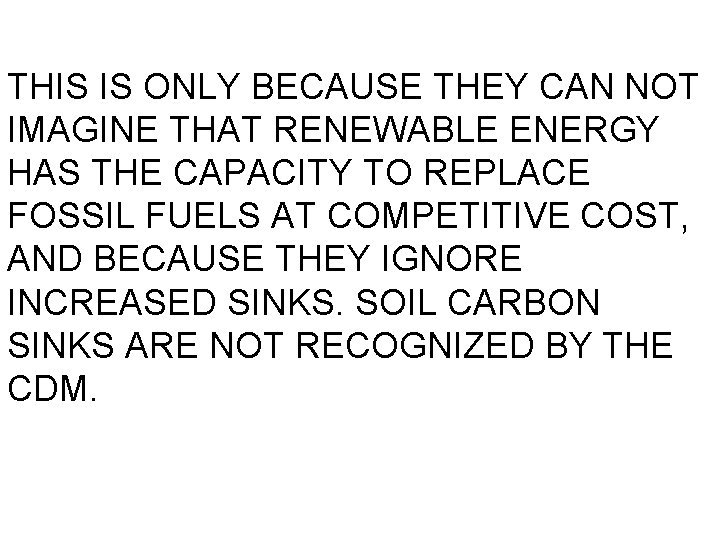 THIS IS ONLY BECAUSE THEY CAN NOT IMAGINE THAT RENEWABLE ENERGY HAS THE CAPACITY