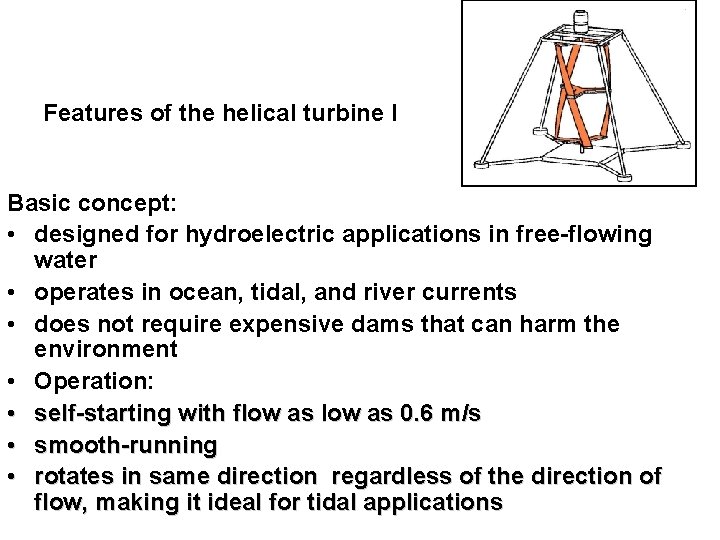 Features of the helical turbine I Basic concept: • designed for hydroelectric applications in