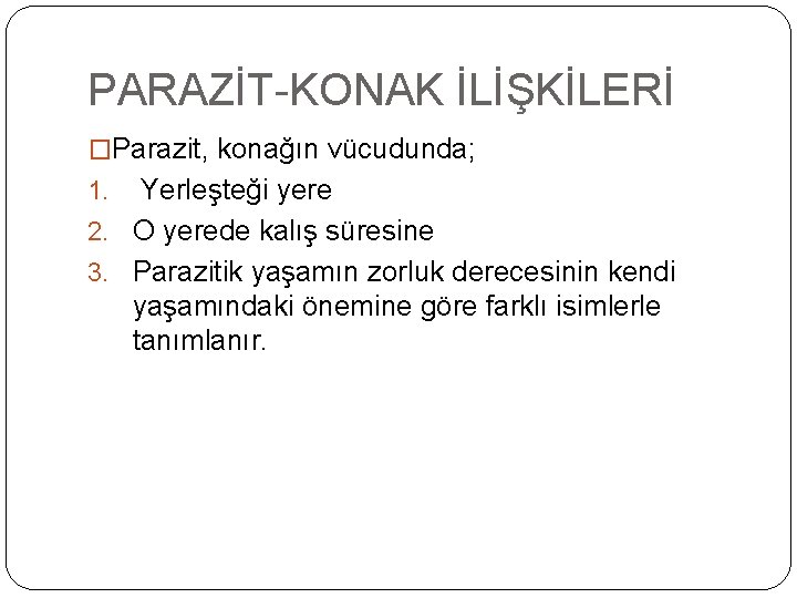 PARAZİT-KONAK İLİŞKİLERİ �Parazit, konağın vücudunda; Yerleşteği yere 2. O yerede kalış süresine 3. Parazitik