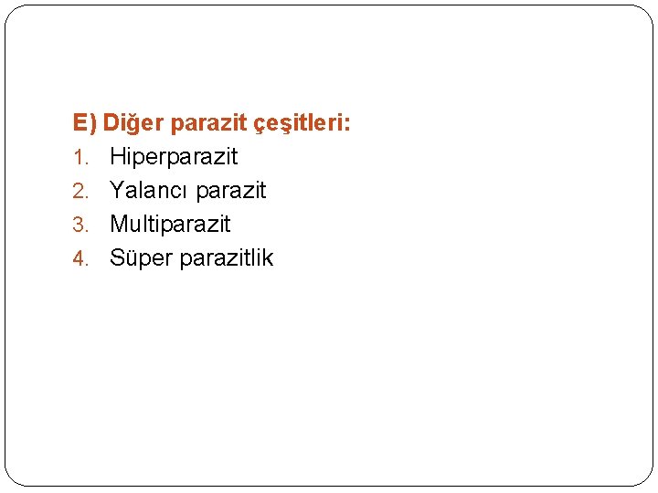 E) Diğer parazit çeşitleri: 1. Hiperparazit 2. Yalancı parazit 3. Multiparazit 4. Süper parazitlik