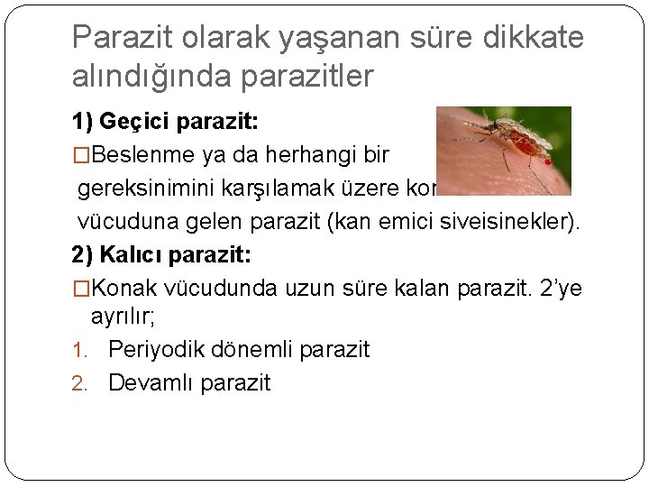 Parazit olarak yaşanan süre dikkate alındığında parazitler 1) Geçici parazit: �Beslenme ya da herhangi