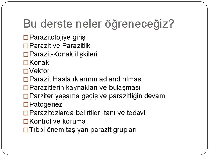 Bu derste neler öğreneceğiz? � Parazitolojiye giriş � Parazit ve Parazitlik � Parazit-Konak ilişkileri