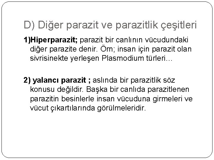 D) Diğer parazit ve parazitlik çeşitleri 1)Hiperparazit; parazit bir canlının vücudundaki diğer parazite denir.