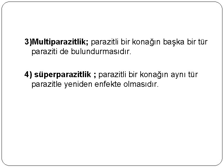 3)Multiparazitlik; parazitli bir konağın başka bir tür paraziti de bulundurmasıdır. 4) süperparazitlik ; parazitli