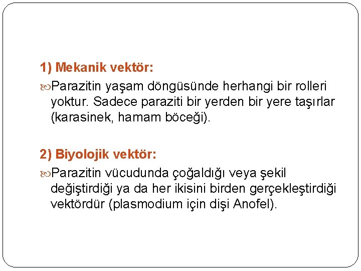 1) Mekanik vektör: Parazitin yaşam döngüsünde herhangi bir rolleri yoktur. Sadece paraziti bir yerden