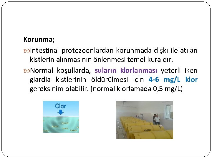 Korunma; İntestinal protozoonlardan korunmada dışkı ile atılan kistlerin alınmasının önlenmesi temel kuraldır. Normal koşullarda,