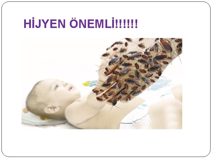 HİJYEN ÖNEMLİ!!!!!! 