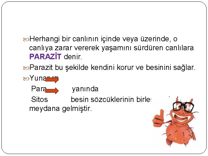  Herhangi bir canlının içinde veya üzerinde, o canlıya zarar vererek yaşamını sürdüren canlılara