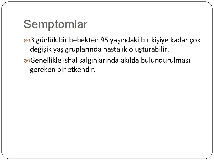 Semptomlar 3 günlük bir bebekten 95 yaşındaki bir kişiye kadar çok değişik yaş gruplarında