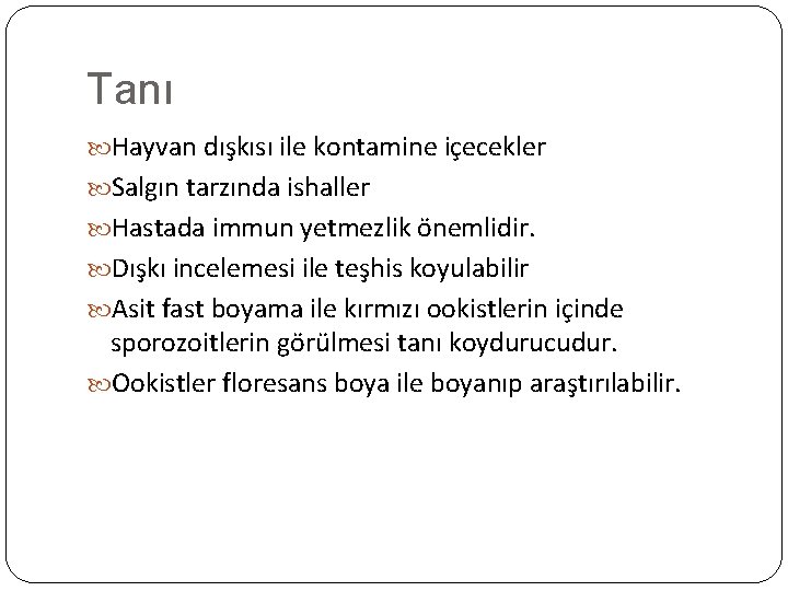 Tanı Hayvan dışkısı ile kontamine içecekler Salgın tarzında ishaller Hastada immun yetmezlik önemlidir. Dışkı