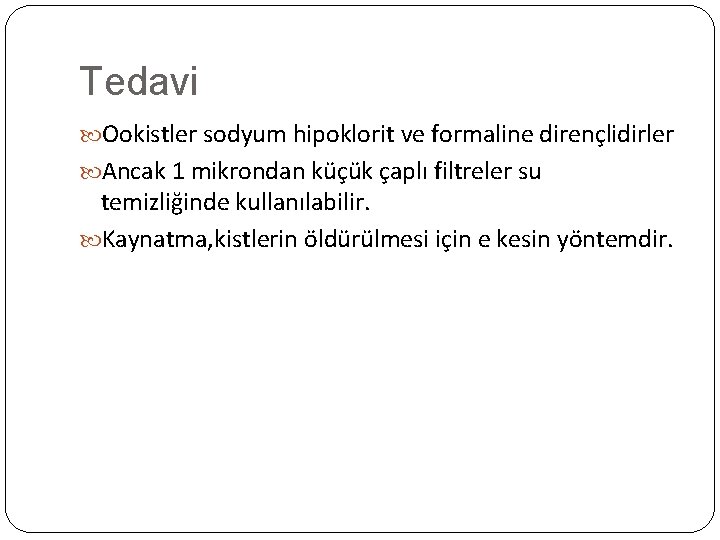 Tedavi Ookistler sodyum hipoklorit ve formaline dirençlidirler Ancak 1 mikrondan küçük çaplı filtreler su