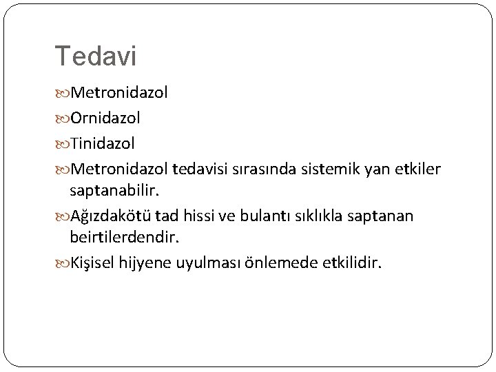 Tedavi Metronidazol Ornidazol Tinidazol Metronidazol tedavisi sırasında sistemik yan etkiler saptanabilir. Ağızdakötü tad hissi