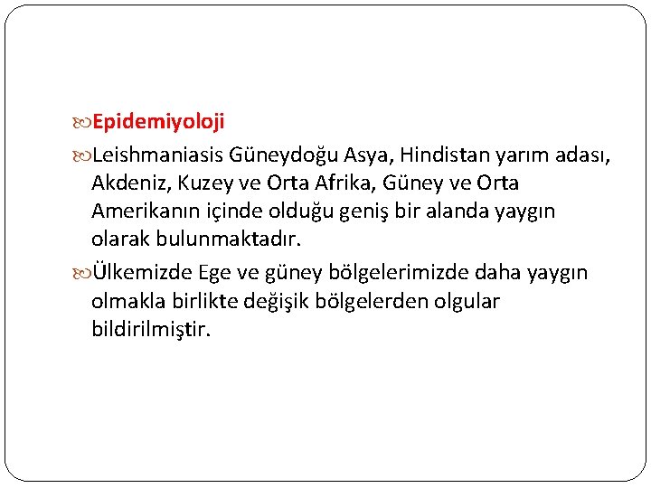 Epidemiyoloji Leishmaniasis Güneydoğu Asya, Hindistan yarım adası, Akdeniz, Kuzey ve Orta Afrika, Güney